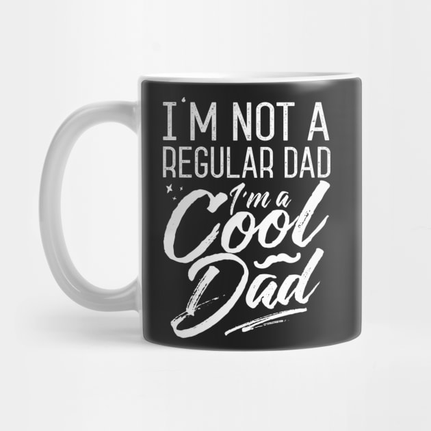 I'm Not A Regular Dad I'm A Cool Dad by Eugenex